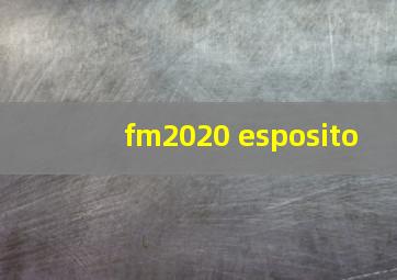 fm2020 esposito